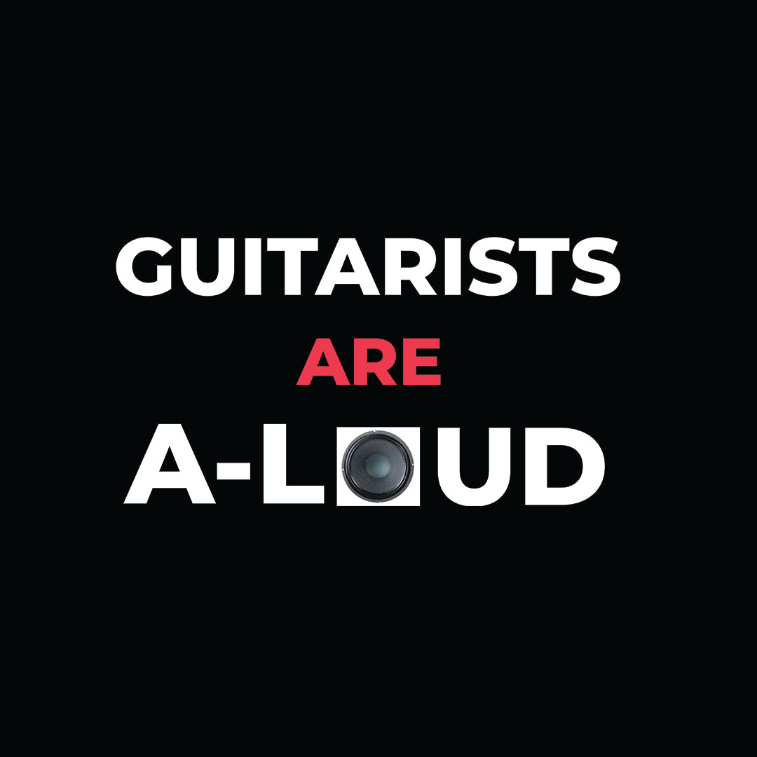 Guitarists Are A-Loud!