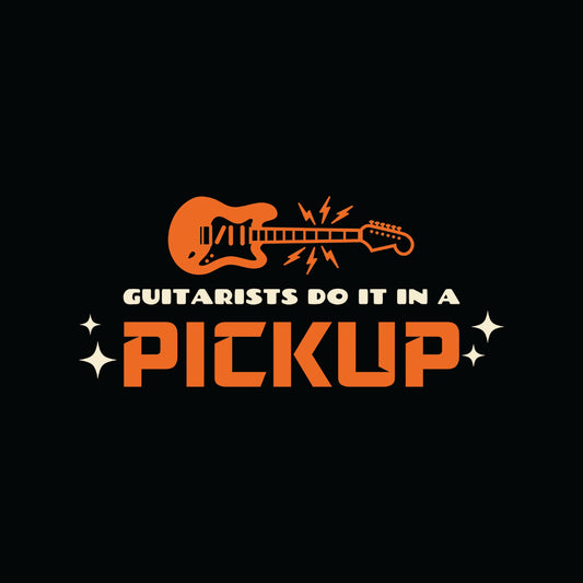Guitarists Do It In A Pickup!